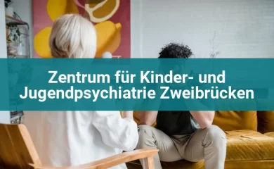 Psychosomatischen Kliniken in Zweibrücken 1 Zentrum für Kinder- und Jugendpsychiatrie Zweibrücken