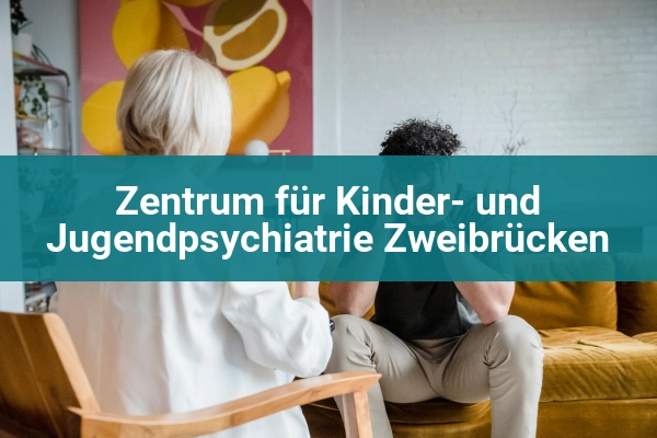 arztpraxis zentrum fur kinder und jugendpsychiatrie zweibrucken