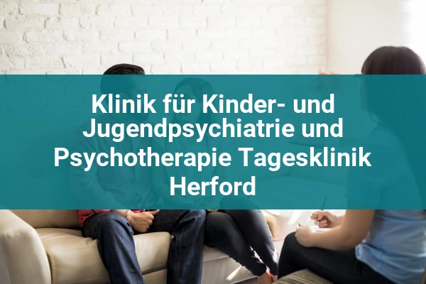 fachklinik klinik fur kinder und jugendpsychiatrie und psychotherapie tagesklinik herford