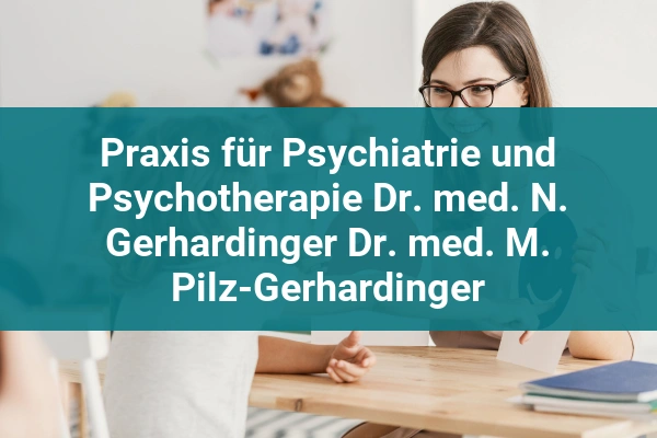 psychiater praxis fur psychiatrie und psychotherapie dr med n gerhardinger dr med m pilz gerhardinger