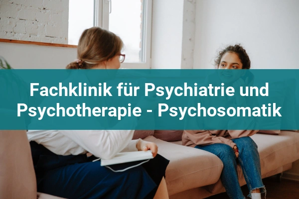 Fachklinik für Psychiatrie und Psychotherapie - Psychosomatik 1 psychiatrische klinik fachklinik fur psychiatrie und psychotherapie psychosomatik