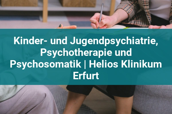Psychiatrie, Psychotherapie und Psychosomatik | Helios Klinikum Erfurt 2 Kinder- und Jugendpsychiatrie, Psychotherapie und Psychosomatik | Helios Klinikum Erfurt