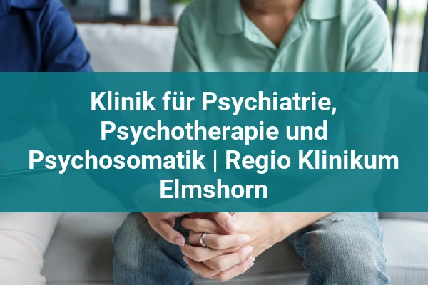 psychiatrische klinik klinik fur psychiatrie psychotherapie und psychosomatik regio klinikum elmshorn