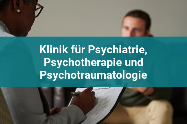 Klinik für Psychiatrie, Psychotherapie und Psychotraumatologie 1 psychiatrische klinik klinik fur psychiatrie psychotherapie und psychotraumatologie
