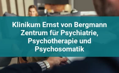 Psychosomatischen Kliniken in Potsdam 5 Klinikum Ernst von Bergmann Zentrum für Psychiatrie, Psychotherapie und Psychosomatik