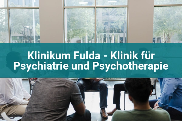 Kinder-und Jugendpsychiatrie, Psychosomatik und Psychotherapie Fulda 2 Klinikum Fulda - Klinik für Psychiatrie und Psychotherapie