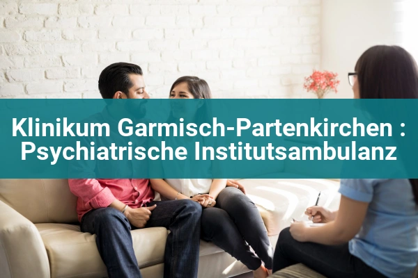 Klinikum Garmisch-Partenkirchen : Psychiatrische Institutsambulanz