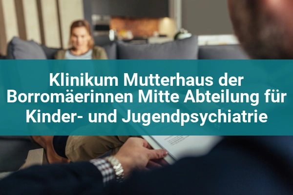 Kompetenznetz Depression Eifel-Mosel 4 Klinikum Mutterhaus der Borromäerinnen Mitte Abteilung für Kinder- und Jugendpsychiatrie