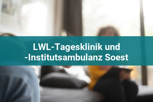 LWL-Tagesklinik und -Institutsambulanz Soest