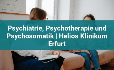 Psychosomatischen Kliniken in Erfurt 2 Psychiatrie, Psychotherapie und Psychosomatik | Helios Klinikum Erfurt