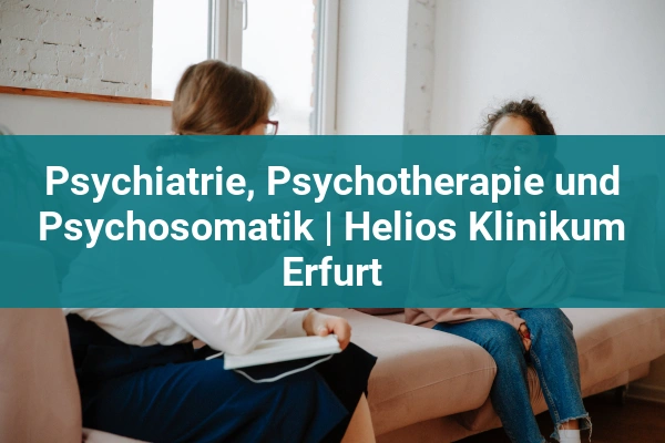 Psychiatrie, Psychotherapie und Psychosomatik | Helios Klinikum Erfurt 1 psychiatrische klinik psychiatrie psychotherapie und psychosomatik helios klinikum erfurt