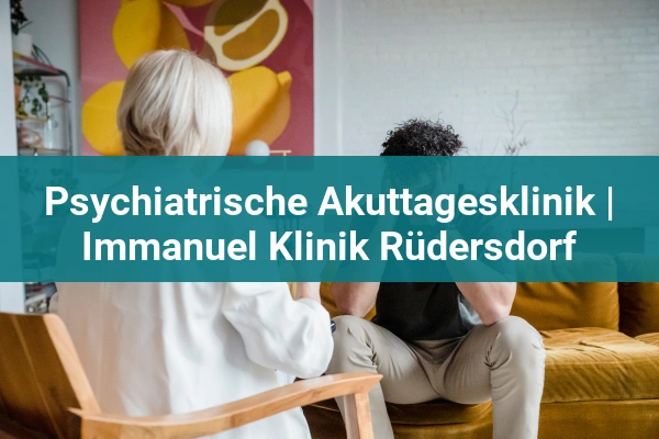 Zentrum für seelische Gesundheit | Immanuel Klinik Rüdersdorf 3 Psychiatrische Akuttagesklinik | Immanuel Klinik Rüdersdorf