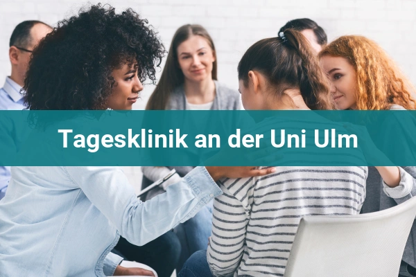 Klinik für Psychiatrie, Psychotherapie und Psychotraumatologie 6 Tagesklinik an der Uni Ulm