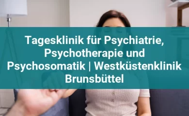 Tagesklinik für Psychiatrie, Psychotherapie und Psychosomatik | Westküstenklinik Brunsbüttel