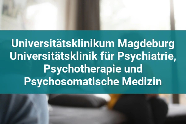 Klinik für Psychiatrie, Psychotherapie und Psychosomatische Medizin des Kindes- und Jugendalters der Medizinischen Fakultät der Otto-von-Guericke-Universität Magdeburg 3 Universitätsklinikum Magdeburg Universitätsklinik für Psychiatrie, Psychotherapie und Psychosomatische Medizin