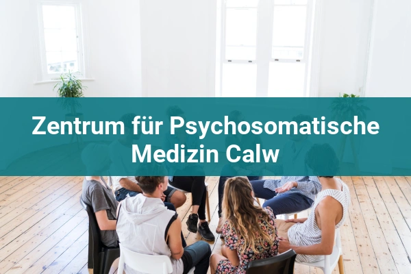 Zentrum für Psychiatrie Calw - Region Süd Abteilung für Allgemeine Psychiatrie und Psychotherapie 4 Zentrum für Psychosomatische Medizin Calw