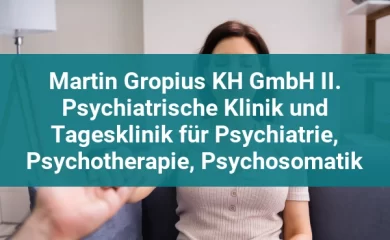 Psychosomatischen Kliniken in Eberswalde 3 Martin Gropius KH GmbH II. Psychiatrische Klinik und Tagesklinik für Psychiatrie, Psychotherapie, Psychosomatik