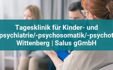 Psychosomatischen Kliniken in Dessau-Roßlau 4 Tagesklinik für Kinder- und Jugendpsychiatrie/-psychosomatik/-psychotherapie Wittenberg | Salus gGmbH