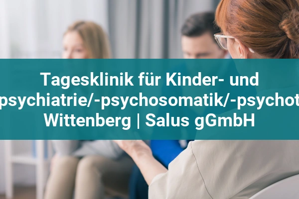 Psychosoziales Zentrum "Leuchtturm" der Alexianer Ambulanten Dienste 4 Tagesklinik für Kinder- und Jugendpsychiatrie/-psychosomatik/-psychotherapie Wittenberg | Salus gGmbH