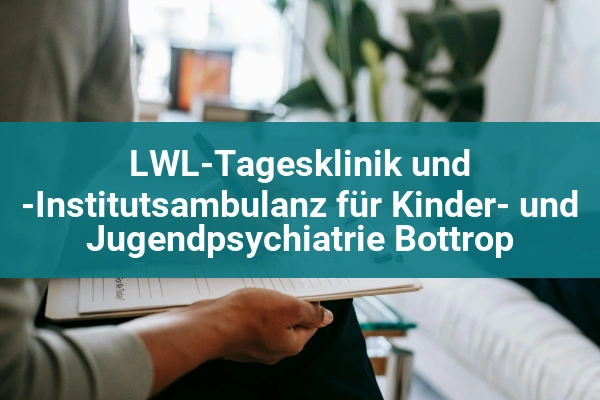 LWL-Tagesklinik und -Institutsambulanz für Kinder- und Jugendpsychiatrie Bottrop