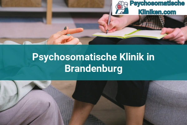 Psychosomatischen Kliniken in Hessen 45 Psychosomatischen Kliniken in Brandenburg