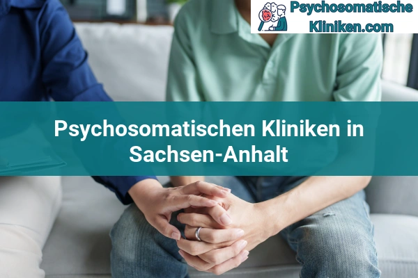 Psychosomatischen Kliniken in Hessen 54 Psychosomatischen Kliniken in Sachsen-Anhalt