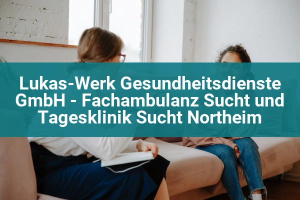 Lukas-Werk Gesundheitsdienste GmbH - Fachambulanz Sucht und Tagesklinik Sucht Northeim